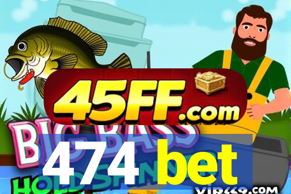 474 bet
